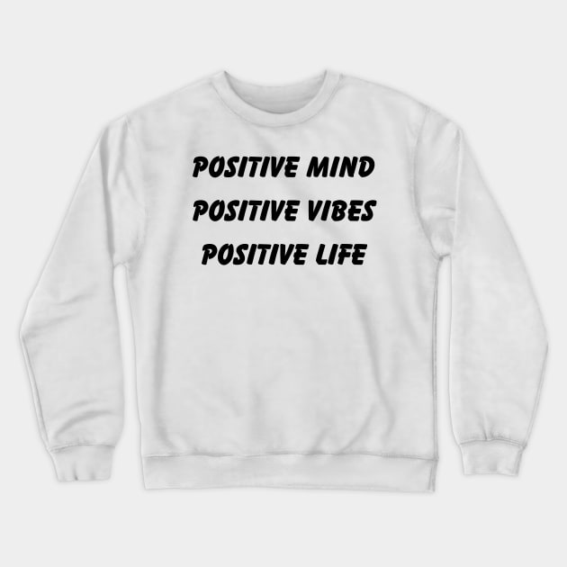 positive mind,positive vibes,positive life Crewneck Sweatshirt by positive_negativeart